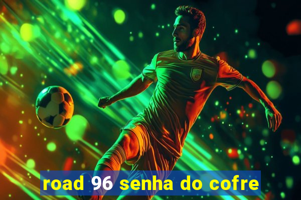 road 96 senha do cofre